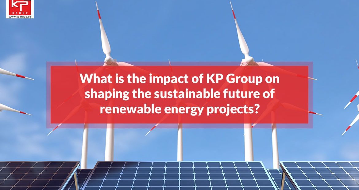 What-is-The-Impact-of-KP-Group-on-Shaping-the-Sustainable-Future-of-Renewable-Energy-Projects-1-1170x620-1