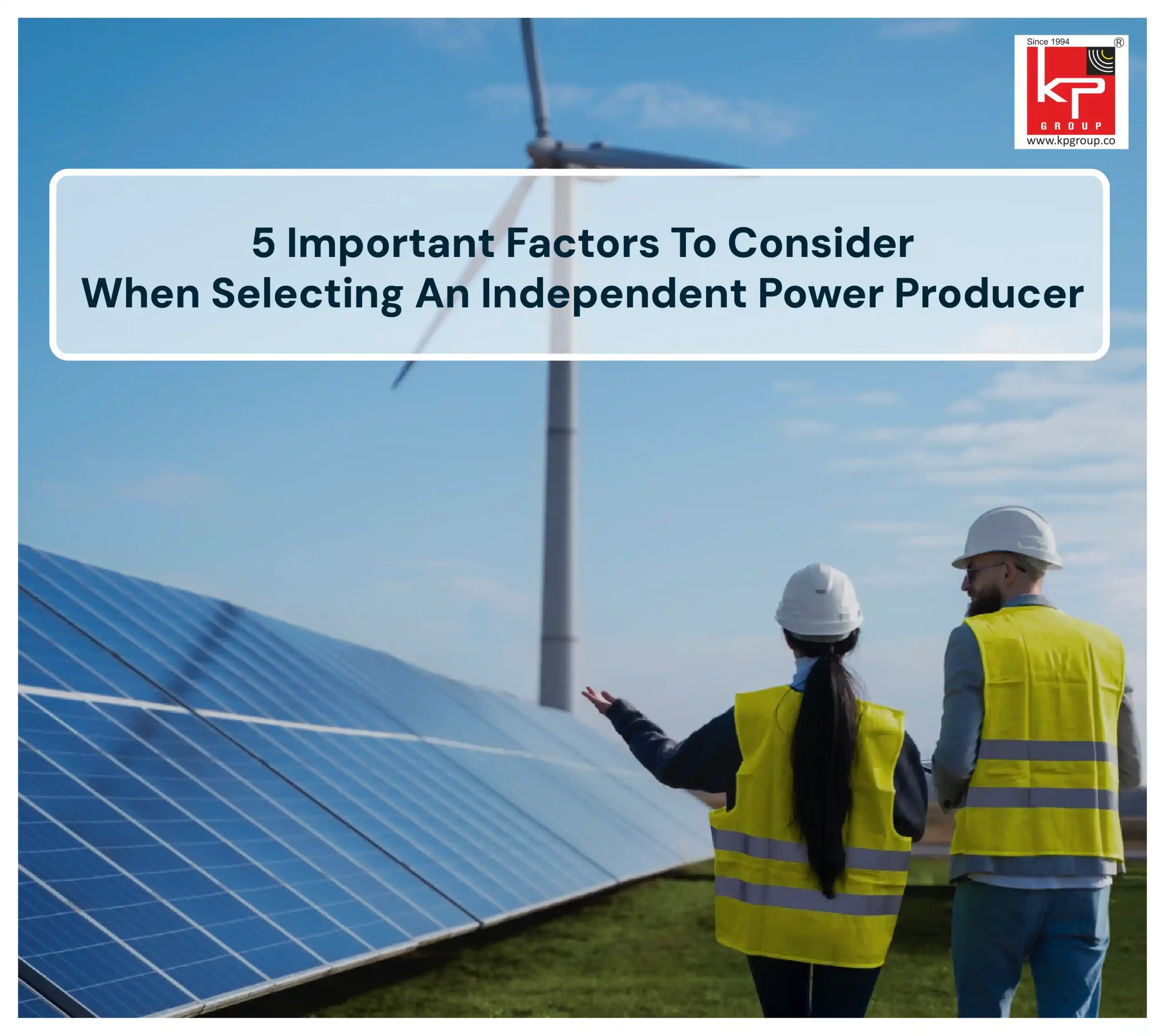 5 Important Factors To Consider When Selecting An Independent Power Producer